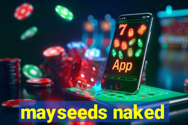 mayseeds naked